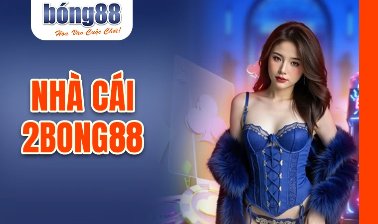 2Bong88 - Trang Chủ 2Bong 88 - Website Cá Cược Online Số 1 Dành Cho Dân Chơi