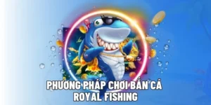 Cách Chơi Bắn Cá Royal Fishing Tại 2Bong88 Săn Thưởng Lớn Mỗi Ngày